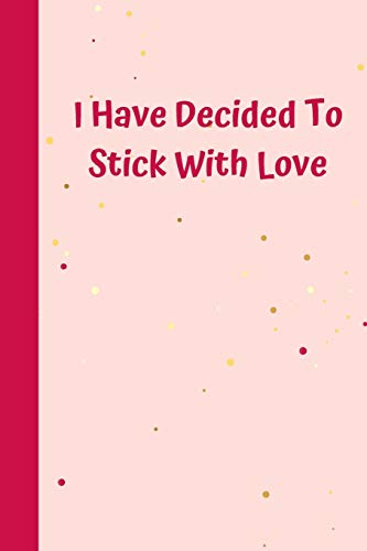 I Have Decided To Stick With Love: 6'x9' notebook 120 ligned pages