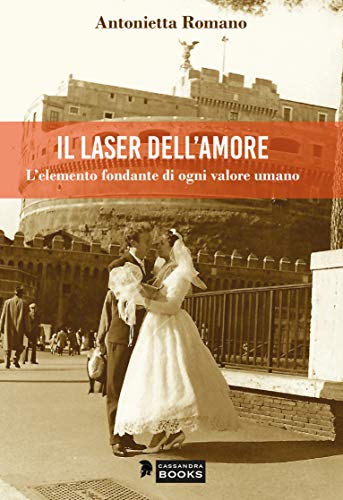 Il Laser dell’Amore: L’elemento fondante di ogni valore umano (Italian Edition)