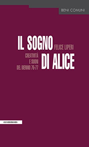 Il sogno di Alice: creatività e suoni 1976-'77 (Ecommon) (Italian Edition)