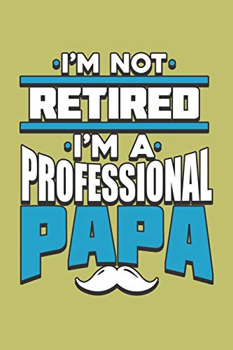 I'M Not Retired I'M A Professional Papa: With a matte, full-color soft cover, this lined journal is the ideal size 6x9 inch, 54 pages cream colored pages . It makes an excellent gift as well.
