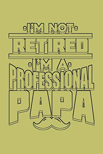 I'M Not Retired I'M A Professional Papa: With a matte, full-color soft cover, this lined journal is the ideal size 6x9 inch, 54 pages cream colored pages . It makes an excellent gift as well.