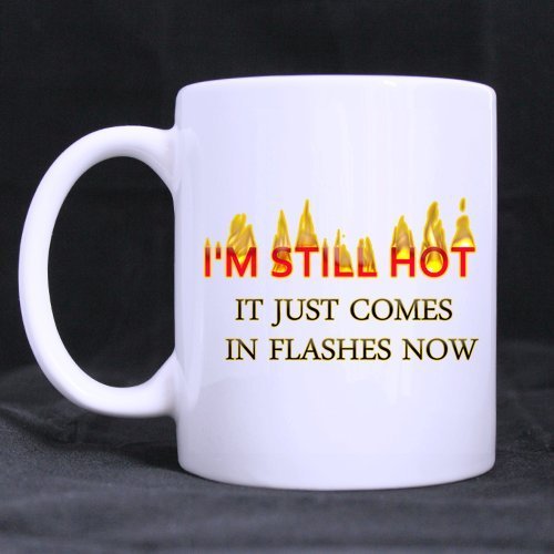 I'm still hot it just comes in flashes now 11OZ White/Coffee/Tea Mug(Two sides)