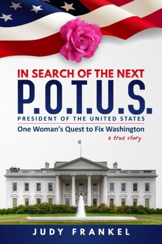 In Search of the Next P.O.T.U.S.: One Woman's Quest to Fix Washington: Volume 1 (In Search of a Popular America)