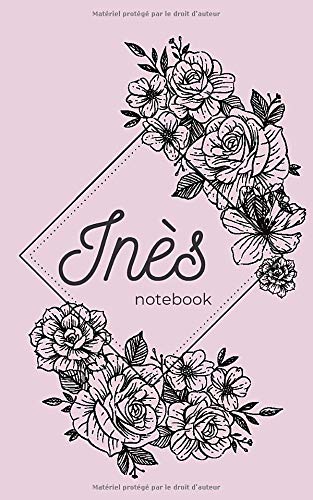 inès notebook: Ines : Carnet de notes avec prénom ines , rose avec des fleurs , ligné 100 pages