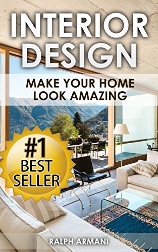 Interior Design: Make Your Home Look Amazing (Luxurious Home Decorating on a Budget) (Home decorating, interior design, Lighting Design, Interior Decorating, ... Design, Decorating Design) (English Edition)