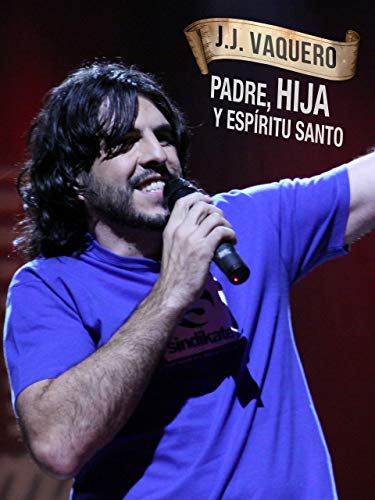 J. J. Vaquero: Padre, Hija y Espíritu Santo