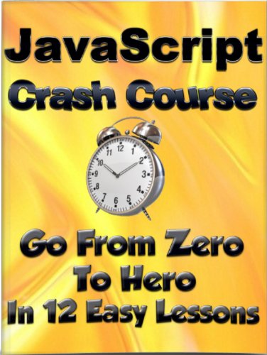 JavaScript Crash Course : Go from Zero To Hero in 12 Easy Lessons (Learn To Code Book 4) (English Edition)