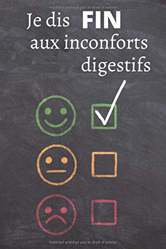 Je dis FIN aux inconforts digestifs: Rééquilibrage alimentaire, identifier l’aliment qui cause ses troubles digestifs, maux de ventre, je régule mon transit, guide anti douleur