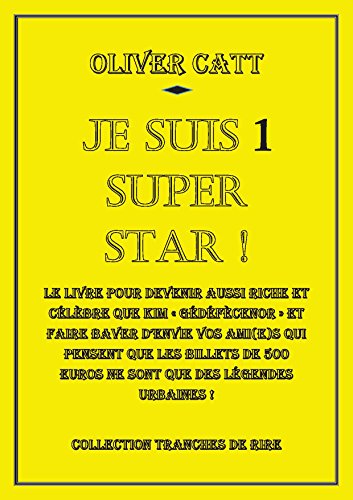 Je suis 1 Super Star: Le  livre pour devenir aussi riche et célèbre que Kim « Gédéfècenor » et faire baver d’envie vos ami(e)s qui pensent que les billets ... urbaine (Je suis... t. 3) (French Edition)