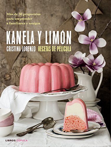 Kanela y Limón, recetas de película: Más de 50 recetas para sorprender a familiares y amigos (Cocina)