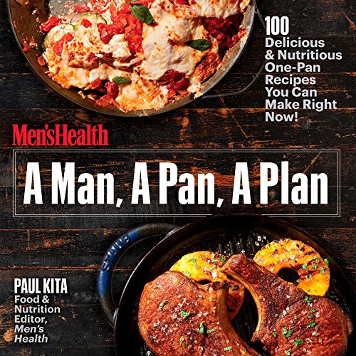 Kita, P: Man, A Pan, A Plan: 100 Delicious & Nutritious One-Pan Recipes You Can Make Right Now!: A Cookbook