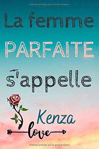La femme parfaite s’appelle Kenza: Journal personnalisé avec prénom Kenza | Carnets de notes | Journal à compléter | Journal de gratitude | Cadeau de ... | Finition mate | 120 pages 6x9 pouces.