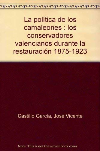 La política de los camaleones: Los conservadores valencianos durante la Restauración (1875-1923): 74 (Oberta)