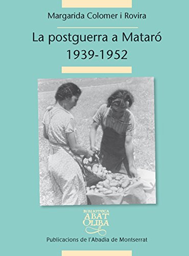 La Postguerra A Mataró. 1939-1952 (Biblioteca Abat Oliba)