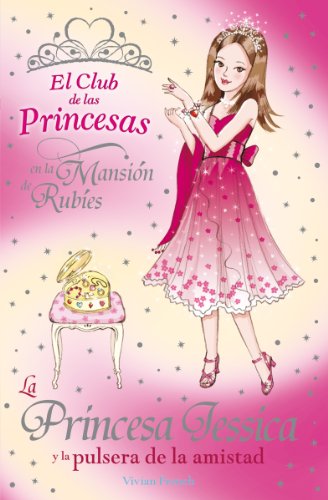 La Princesa Jessica y la pulsera de la amistad (Libros Para Jóvenes - Libros De Consumo - El Club De Las Princesas)