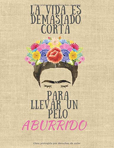 La vida es demasiado corta para llevar un pelo aburrido: Libreta para Apuntar y Agendar Citas para Peluqueras, Estilistas, Salones de Belleza, Spas, ... de las 7 am a 8 pm 52 semanas 8.5 x 11 in