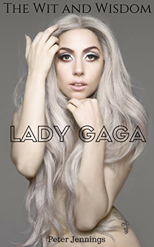 Lady Gaga: The Wit and Wisdom of Lady Gaga (English Edition)