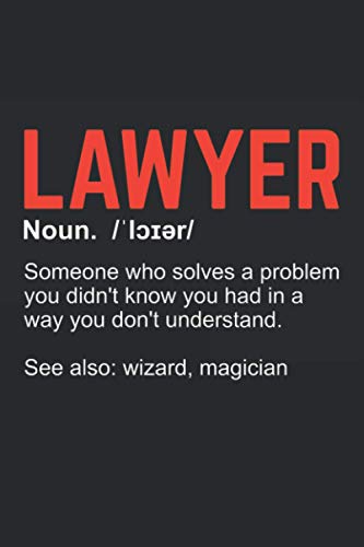 Lawyer Someone Who Solves A Problem You Didn't Know You Had In A Way You Don't Understand See also Wizard, Magician: Ruled Law School Notebook Journal | Lawyer Gift