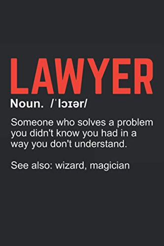 Lawyer Someone Who Solves A Problem You Didn't Know You Had In A Way You Don't Understand See also Wizard, Magician: Ruled Law School Notebook Journal | Lawyer Gift