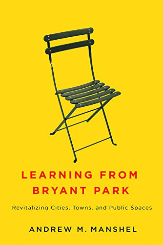 Learning from Bryant Park: Revitalizing Cities, Towns, and Public Spaces (English Edition)
