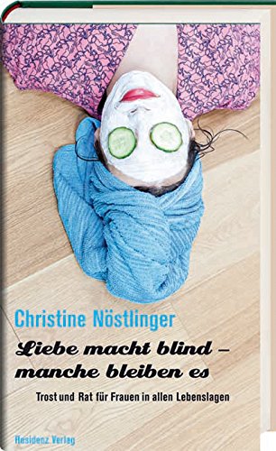 Liebe macht blind - manche bleiben es: Trost und Rat für Frauen in allen Lebenslagen (German Edition)