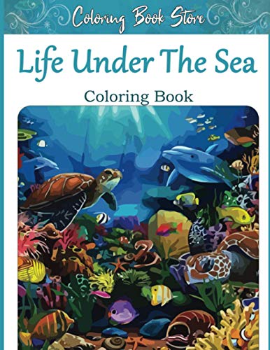 Life Under The Sea Coloring Book: An Adult Sea Coloring Book with Cute Tropical Fish, Fun Sea Creatures, and Beautiful Underwater Scenes for Relaxation with Unique illustrations