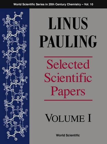 Linus Pauling - Selected Scientific Papers - Volume 1: v. 1 (World Scientific Series in 20th-Century Chemistry)