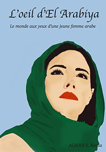 L'Oeil d'El Arabiya: le monde aux yeux d'une jeune femme arabe (French Edition)