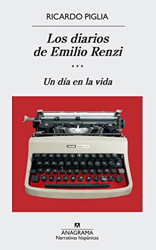 Los diarios de Emilio Renzi (III) (Narrativas Hispánicas)