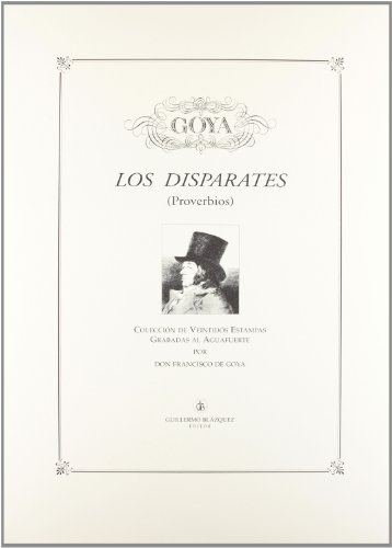 Los disparates (proverbios). coleccion de 22 estampas grabadas al aguafuerte por don Francisco de goya