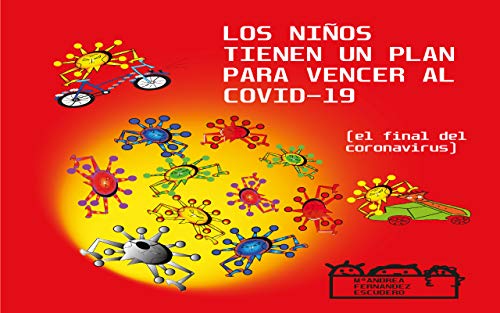 LOS NIÑOS TIENEN UN PLAN PARA VENCER AL COVID-19 (El final del coronavirus): : Educa en los buenos hábitos, potencia el ingenio, la autoestima y el positivismo. (álbum grandes ilustraciones)