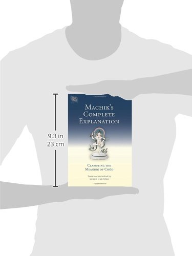 Machik's Complete Explanation: Clarifying the Meaning of Chod: Clarifying the Meaning of Chod, a Complete Explanation of Casting Out the Body as Food (The Tsadra Foundation Series)