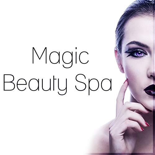Magic Beauty Spa – Best Background to Cosmetic Treatments, Sounds of Nature, Music for Deep Relax & Meditations, Spa, Wellness & Yoga, Healing Soothing Sounds for Therapy