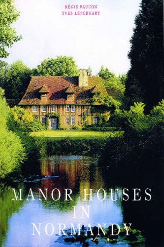 Manor Houses in Normandy by Yves; Faucon, R?is Lescroart (2007-08-01)
