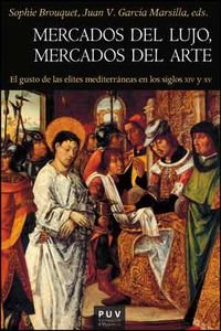 Mercados De Lujo, Mercados Del Arte: El gusto de las elites mediterráneas en los siglos CIV y XV: 167 (Història)