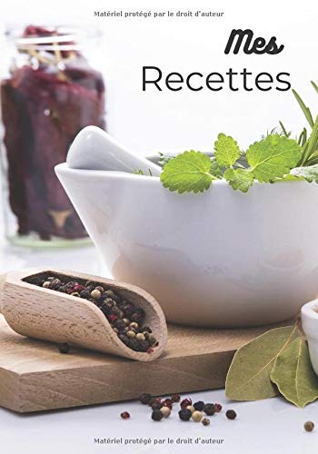 Mes Recettes: Livre de Recettes À remplir | Tout en Couleur | Ingrédients - Astuces - Conservation - Étapes de Réalisation | Pour 30 Recettes Gourmandes !