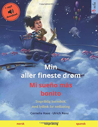 Min aller fineste drøm – Mi sueño más bonito (norsk – spansk): Tospråklig barnebok, med lydbok for nedlasting