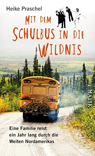 Mit dem Schulbus in die Wildnis: Eine Familie reist ein Jahr lang durch die Weiten Nordamerikas (German Edition)