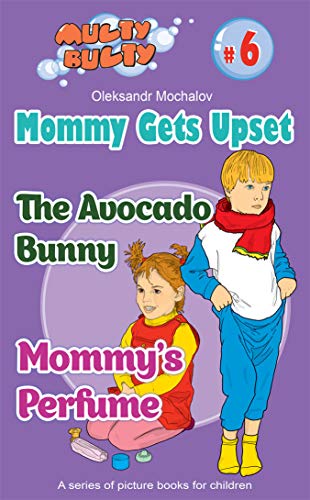 Mommy Gets Upset: two stories: Mommy’s Perfume and The Avocado Bunny (Multy Bulty Book 6) (English Edition)