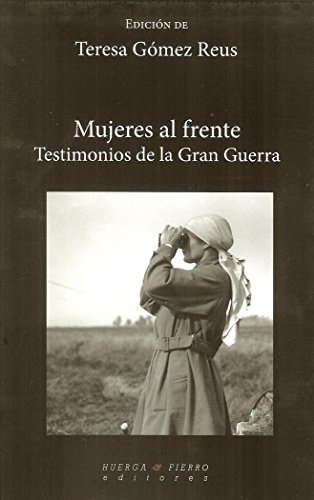 Mujeres al frente: Testimonios de la Gran Guerra (Narrativa (huerga&fierro))