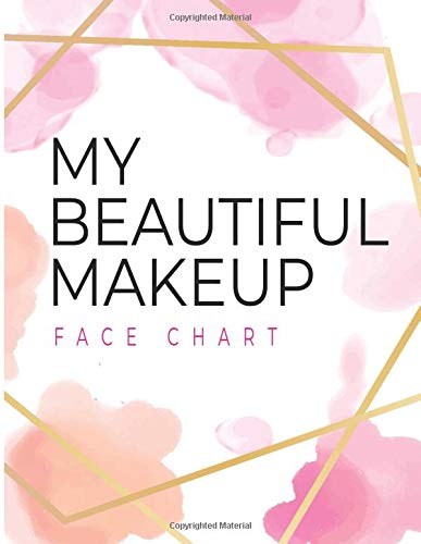 My Beautiful Makeup Face Chart: Cool Book For Professional Make-up Artist & Templates To Practice & Daily Appointment Notebook