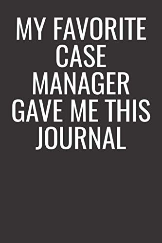 My Favorite Case Manager Gave Me This Journal: Blank Lined Journal Notebook Appreciation Gift For Colleagues And Coworkers
