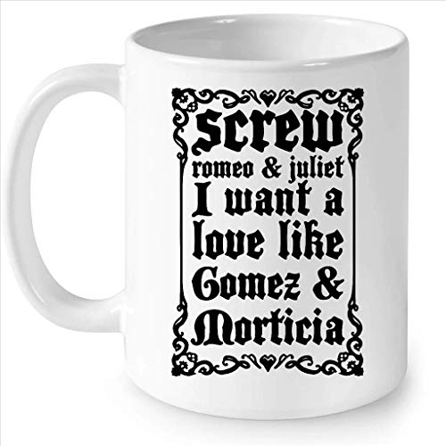 N\A Tornillo Romeo y Julieta Quiero un Amor como Gómez y Morticia w - Taza Blanca de café con Envoltura Completa