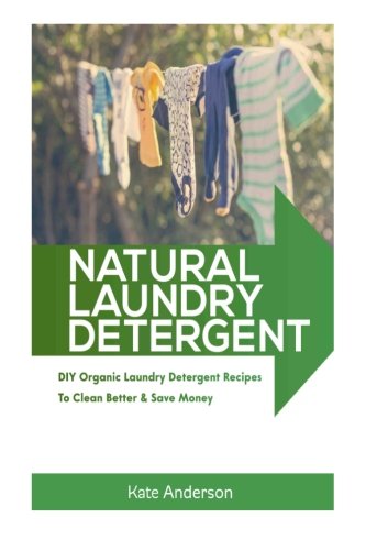 Natural Laundry Detergent: DIY Organic Laundry Detergent Recipes To Clean Better & Save Money