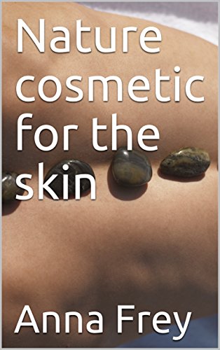 Nature cosmetic for the skin (English Edition)