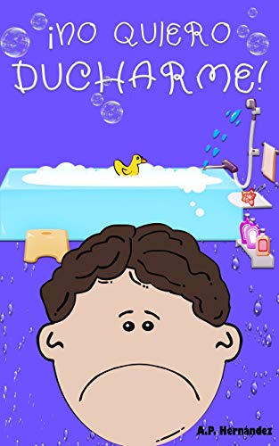 ¡No quiero ducharme!: Libro infantil 6 - 7 años (¡No quiero...! nº 4)