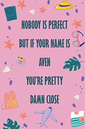 Nobody is perfect But If your name is AVEN You're Pretty Damn Close: Funny Lined Journal Notebook, College Ruled Lined Paper, Gifts for AVEN :for women and girls, Matte cover