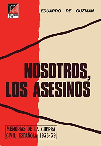 NOSOTROS, LOS ASESINOS: Memorias de la Guerra Civil Española 1936-39