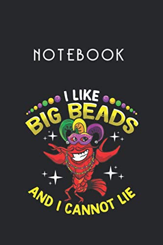 Notebook: I Like Big Beads And I Cannot Lie Mardi Gras Parade GiftNotebook Size 6'' x 9'' x 120 Pages White Paper Blank Journal with Black Cover To Carry Over Everywhere