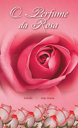 O Perfume da Rosa (Portuguese Edition)